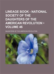 Lineage book - National Society of the Daughters of the American Revolution (Volume 46),1154392120,9781154392128