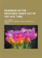 Hearings on the proposed tariff act of 1921 (H.R. 7456); rev. & indexed,1230165525,9781230165523