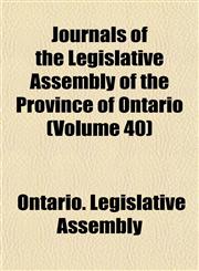 Journals of the Legislative Assembly of the Province of Ontario (Volume 40),1152991221,9781152991224