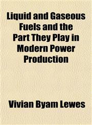 Liquid and Gaseous Fuels and the Part They Play in Modern Power Production,1152388754,9781152388758