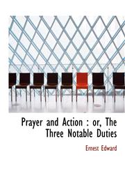 Prayer and Action or, The Three Notable Duties,1116869810,9781116869811