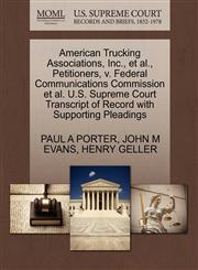 American Trucking Associations, Inc., et al., Petitioners, v. Federal Communications Commission et al. U.S. Supreme Court Transcript of Record with Supporting Pleadings,1270495860,9781270495864
