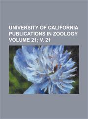 University of California Publications in Zoology Volume 21; V. 21,1234155729,9781234155728