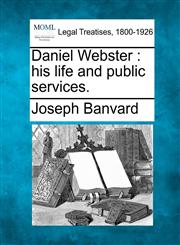 Daniel Webster his life and public services.,1240190573,9781240190577