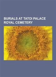 Burials at Tatoi Palace Royal Cemetery Prince Andrew of Greece and Denmark, Alexander of Greece, Constantine I of Greece, George II of Greece, Paul O,1230493050,9781230493053