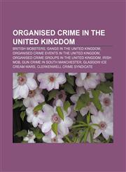 Organised crime in the United Kingdom British mobsters, Gangs in the United Kingdom, Organised crime events in the United Kingdom,1156913748,9781156913741