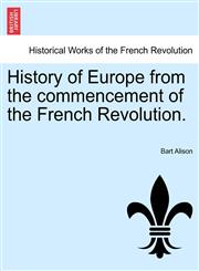 History of Europe from the commencement of the French Revolution.,1241448337,9781241448332