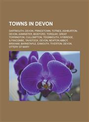 Towns in Devon Dartmouth, Devon, Princetown, Totnes, Ashburton, Devon, Axminster, Bideford, Torquay, Great Torrington, Cullompton, Teignmouth, Ivybridge, Ilfracombe, Tavistock, Devon, Newton Abbot, Brixham, Barnstaple, Exmouth, Tiverton,1157704069,9781157704065