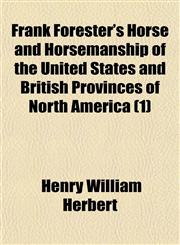 Frank Forester's Horse and Horsemanship of the United States and British Provinces of North America (1),1150664134,9781150664137