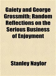 Gaiety and George Grossmith; Random Reflections on the Serious Business of Enjoyment,1152253565,9781152253568