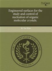 Engineered surfaces for the study and control of nucleation of organic molecular crystals.,1243816988,9781243816986