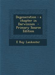 Degeneration a chapter in Darwinism  - Primary Source Edition,1295864606,9781295864607