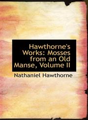 Hawthorne's Works Mosses from an Old Manse, Volume II,1103607502,9781103607501