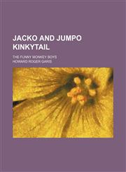 Jacko and Jumpo Kinkytail; The Funny Monkey Boys,1150562420,9781150562426