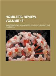 Homiletic review Volume 13 ; an international magazine of religion, theology and philosophy,1153687054,9781153687058