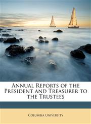 Annual Reports of the President and Treasurer to the Trustees,1149158735,9781149158739