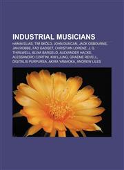Industrial musicians Hanin Elias, Tim Sköld, John Duncan, Jack Osbourne, Jan Robbe, Fad Gadget, Christian Lorenz, J. G. Thirlwell,1157057675,9781157057673
