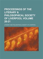 Proceedings of the Literary & Philosophical Society of Liverpool Volume 20-21,1154212068,9781154212068