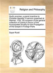 God's promise; a grand incentive to Christian liberality. A sermon preached at Walmer, 1752. On occasion of the general collection of charity,in favour of the Incorporated Society for the Propagation of the Gospel in Foreign Parts,117113004X,9781171130048