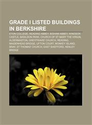 Grade I listed buildings in Berkshire Eton College, Reading Abbey, Bisham Abbey, Windsor Castle, Basildon Park, Church of St Mary the Virgin,1155800494,9781155800493