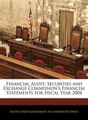 Financial Audit Securities and Exchange Commission's Financial Statements for Fiscal Year 2004,1240693885,9781240693887