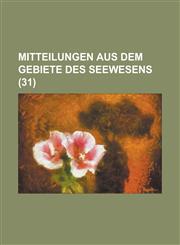 Mitteilungen Aus Dem Gebiete Des Seewesens (31 ),1153566850,9781153566858