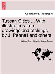 Tuscan Cities ... With illustrations from drawings and etchings by J. Pennell and others.,1240929498,9781240929498
