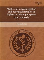 Multi-scale osteointegration and neovascularization of biphasic calcium phosphate bone scaffolds.,1243698519,9781243698513