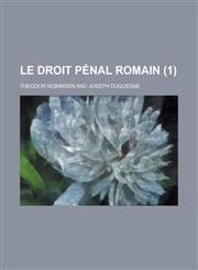 Le Droit Penal Romain (1),1234491281,9781234491284