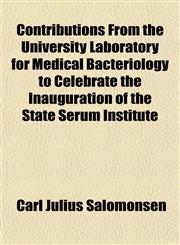 Contributions From the University Laboratory for Medical Bacteriology to Celebrate the Inauguration of the State Serum Institute,1152003321,9781152003323
