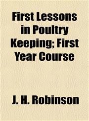 First Lessons in Poultry Keeping; First Year Course,115246356X,9781152463561