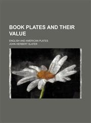 Book plates and their value ; English and American plates,1151706787,9781151706782
