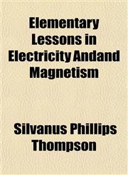 Elementary Lessons in Electricity Andand Magnetism,1155062485,9781155062488