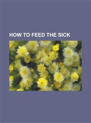 How to feed the sick,1234182599,9781234182595