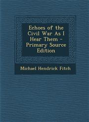 Echoes of the Civil War as I Hear Them,1289560285,9781289560287