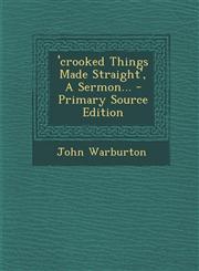 'Crooked Things Made Straight', a Sermon... - Primary Source Edition,1295485524,9781295485529
