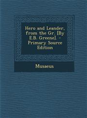 Hero and Leander, from the Gr. [By E.B. Greene]. - Primary Source Edition,1294338560,9781294338567