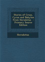 Stories of Crsus, Cyrus and Babylon from Herodotus - Primary Source Edition,1289654956,9781289654955