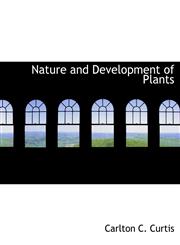 Nature and Development of Plants,1117911845,9781117911847