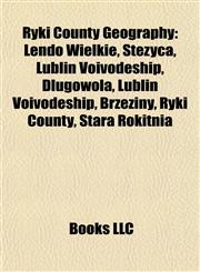 Ryki County Geography Introduction Lendo Wielkie, Stężyca, Lublin Voivodeship, Długowola, Lublin Voivodeship, Brzeziny, Ryki County,1155489527,9781155489520