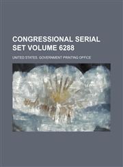 Congressional serial set Volume 6288,113078245X,9781130782455