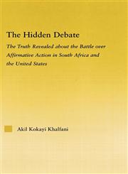 The Hidden Debate The Truth Revealed about the Battle Over Affirmative Action in South Africa and the United States,041597691X,9780415976916