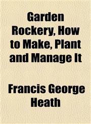 Garden Rockery, How to Make, Plant and Manage It,1152158260,9781152158269