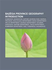 Bazèga Province geography Introduction Kombissiri, Bassemyam, Saponé, Burkina Faso, Bazèga Province, Doulougou Department, Kayao Department,1157475175,9781157475170