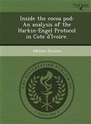 Inside the cocoa pod An analysis of the Harkin-Engel Protocol in Cote d'Ivoire.,1249893283,9781249893288