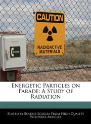Energetic Particles on Parade A Study of Radiation,1241307016,9781241307011