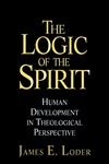 The Logic of the Spirit Human Development in Theological Perspective 1st Edition,078790919X,9780787909192
