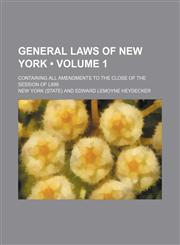 General Laws of New York (Volume 1); Containing All Amendments to the Close of the Session of L899,1154279103,9781154279108