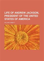 Life of Andrew Jackson, president of the United States of America,1151138029,9781151138026