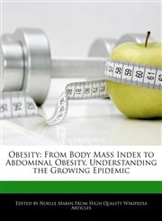 Obesity From Body Mass Index to Abdominal Obesity, Understanding the Growing Epidemic,1241726914,9781241726911